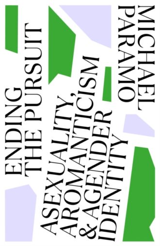 Ending the Pursuit : Asexuality, Aromanticism and Agender Identity
