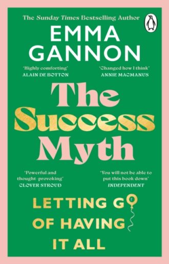 The Success Myth : Letting go of having it all