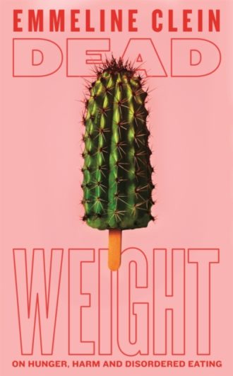 Dead Weight : On hunger, harm and disordered eating