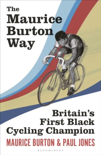 The Maurice Burton Way : Britain’s first Black Cycling Champion