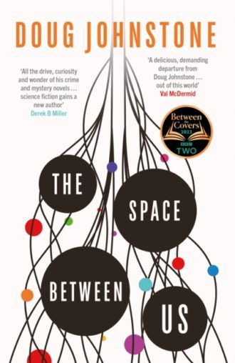 The Space Between Us : This year's most life-affirming, awe-inspiring read – Selected for BBC 2 Between the Covers 2023 Volume 1