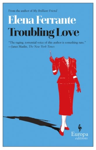 Troubling Love : The first novel by the author of My Brilliant Friend