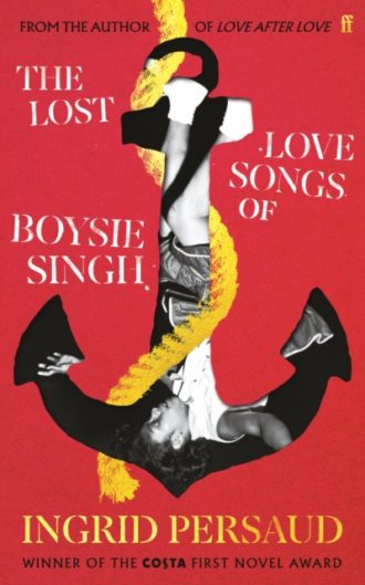 The Lost Love Songs of Boysie Singh : FROM THE WINNER OF THE COSTA FIRST NOVEL AWARD