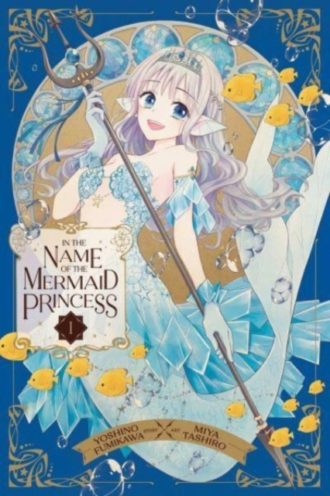 In the Name of the Mermaid Princess, Vol. 1 : 1