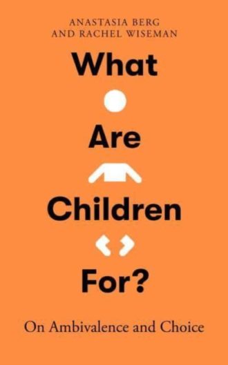 What Are Children For? : On Ambivalence and Choice