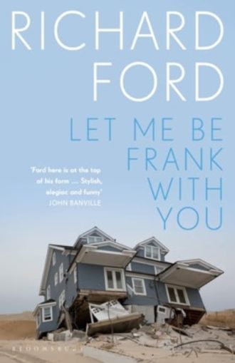 Let Me Be Frank With You : A Frank Bascombe Book