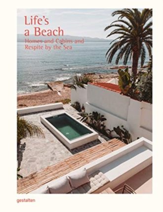 Life's a Beach : Homes, Retreats and Respite by the Sea