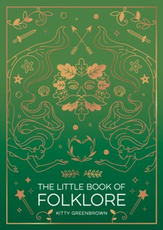 The Little Book of Folklore : An Introduction to Ancient Myths and Legends of the UK and Ireland