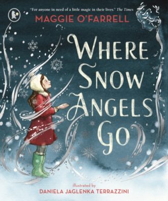 Where Snow Angels Go : The Christmassy first picture book from the award-winning and internationally bestselling author of Hamnet