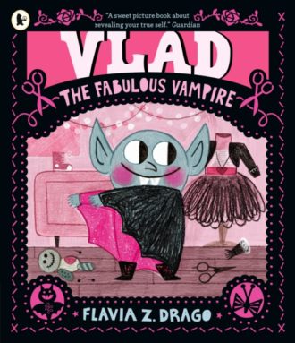 Vlad, the Fabulous Vampire : A Halloween picture book story for children aged 3-5 about self-expression, confidence and being truly, spectacularly yourself featuring a loveable little vampire fashioni