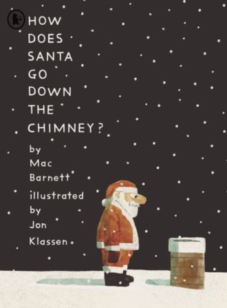 How Does Santa Go Down the Chimney? : An original Christmas comedy from the team behind the Shape Trilogy and the creator of I Want My Hat Back