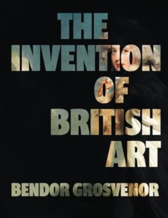 The Invention of British Art : Longlisted for The 2025 Berger Prize
