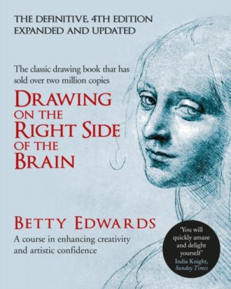 Drawing on the Right Side of the Brain : A Course in Enhancing Creativity and Artistic Confidence: The Definitive 4th Edition