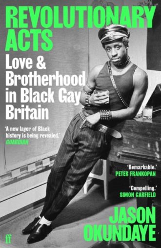 Revolutionary Acts : Love & Brotherhood in Black Gay Britain
