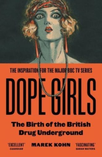 Dope Girls : The Birth Of The British Drug Underground