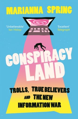 Conspiracyland : Trolls, True Believers and the New Information War