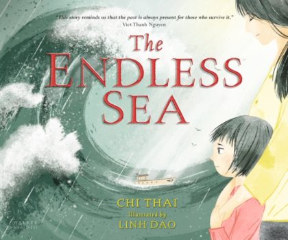 The Endless Sea : A beautifully illustrated, poignant true picture book story of one refugee family's perilous journey from Vietnam