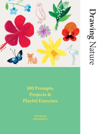 Drawing Nature : 100 Prompts, Projects and Playful Exercises