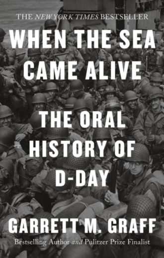 When the Sea Came Alive : The Oral History of D-Day