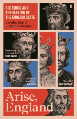 Arise, England : Six Kings and the Making of the English State