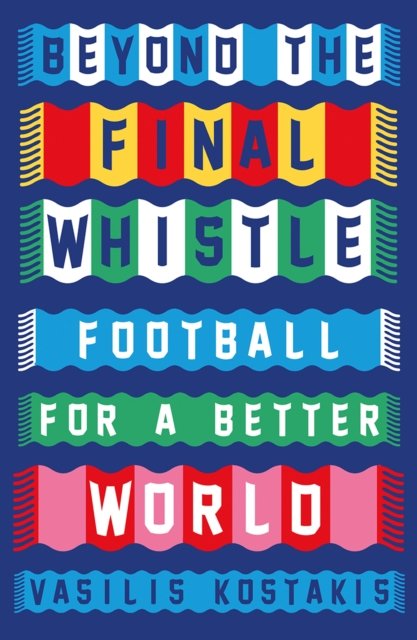 Beyond the Final Whistle : Football for a Better World