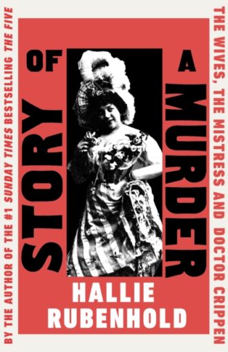 Story of a Murder : The Wives, the Mistress and Dr Crippen