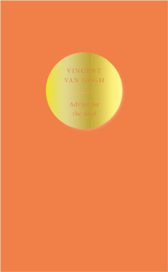 Advice for the Soul : Vincent van Gogh