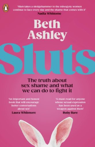 Sluts : The truth about sex shame and what we can do to fight it