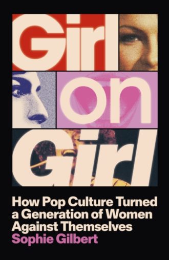 Girl on Girl : How Pop Culture Turned a Generation of Women Against Themselves