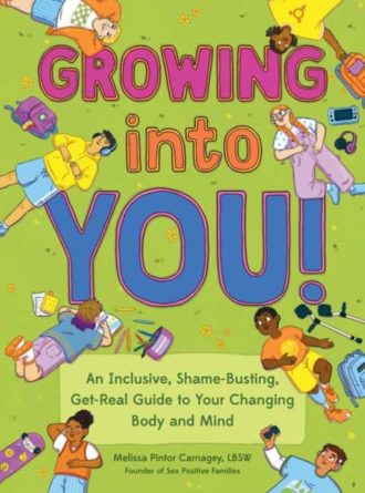 Growing into You! : An Inclusive, Shame-Busting, Get-Real Guide to Your Changing Body and Mind