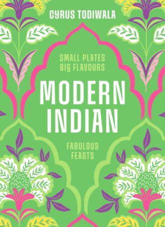 Modern Indian : Small Plates, Big Flavours, Fabulous Feasts