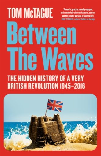 Between the Waves : The Hidden History of a Very British Revolution 1945-2016