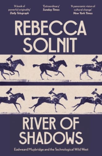 River of Shadows : Eadweard Muybridge and the Technological Wild West