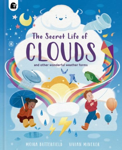 The Secret Life of Clouds : and other wonderful weather forms
