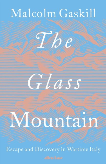 The Glass Mountain : Escape and Discovery in Wartime Italy