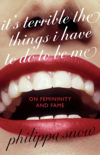 It's Terrible the Things I Have to Do to Be Me : 'A brutal and brilliant study of female celebrity' Megan Nolan, Telegraph