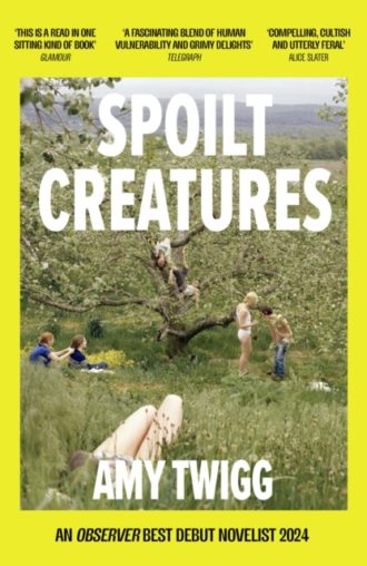 Spoilt Creatures : An Observer Best Debut of 2024 - 'compelling, cultish and utterly feral' Alice Slater