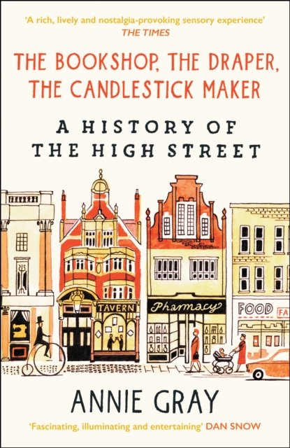 The Bookshop, The Draper, The Candlestick Maker : A History of the High Street