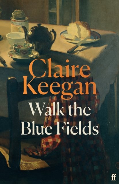 Walk the Blue Fields : 'Pure magic.' Colm Toibin