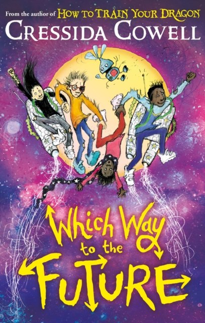 Which Way To The Future : The out-of-this-world new series from the author of HOW TO TRAIN YOUR DRAGON