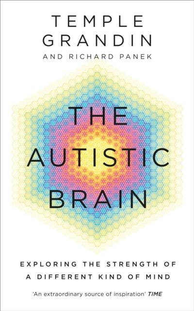 The Autistic Brain : understanding the autistic brain by one of the most accomplished and well-known adults with autism in the world