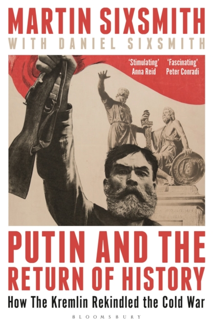Putin and the Return of History : How the Kremlin Rekindled the Cold War