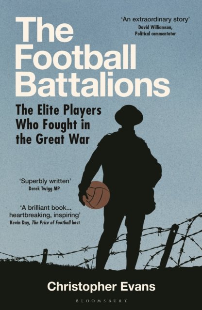The Football Battalions : The Elite Footballers Who Fought in the Great War