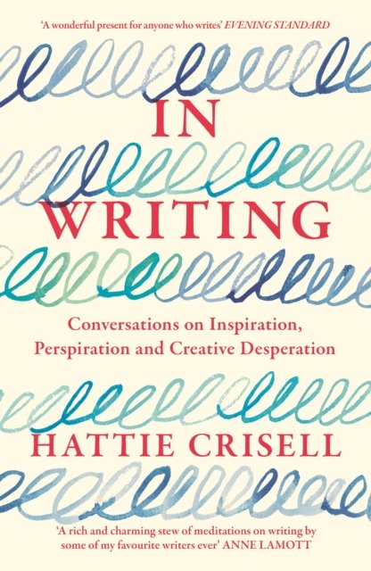 In Writing : Conversations on Inspiration, Perspiration and Creative Desperation
