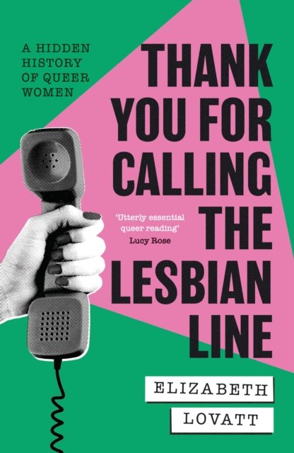Thank You For Calling the Lesbian Line : A Hidden History of Queer Women