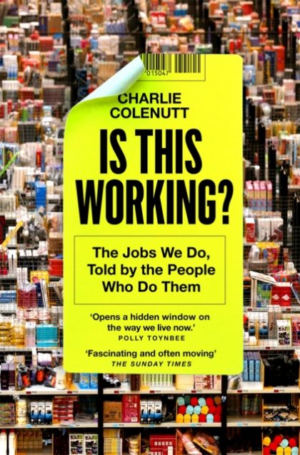 Is This Working? : The Jobs We Do, Told by the People Who Do Them