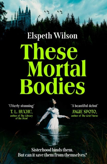 These Mortal Bodies : a gripping and atmospheric dark academia novel about toxic female friendships and obssession