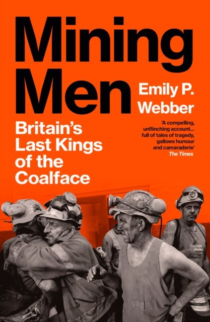 Mining Men : Britain’s Last Kings of the Coalface