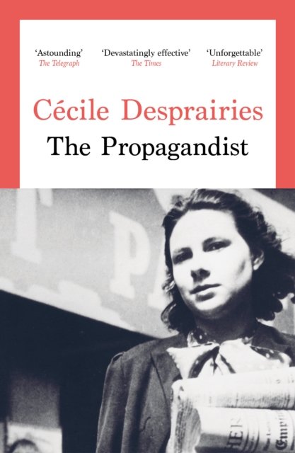 The Propagandist : An Extraordinary WWII Autobiographical Novel. New Yorker Best Books of The Year.