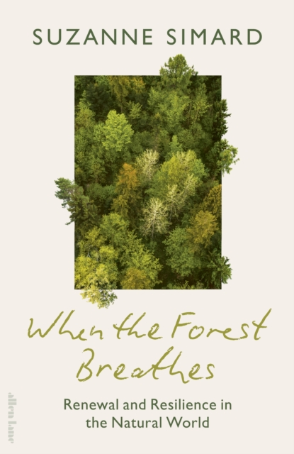 When the Forest Breathes : Renewal and Resilience in the Natural World